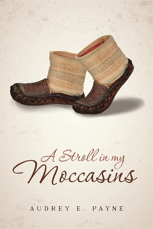 A Stroll in my Moccasins: An ordinary life unfolds as not so ordinary. (Paperback)