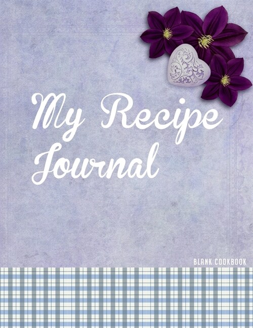 My Recipe Journal Blank Cookbook: -Blank Recipe Book to Write In, Purple Notebook with Flower, The Perfect Gift for Foodies, Cooks, Chefs 100 Pages Cu (Paperback)