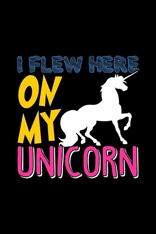 Unicorn I Flew Here On My Unicorn: Personal Goals Journal (Paperback)