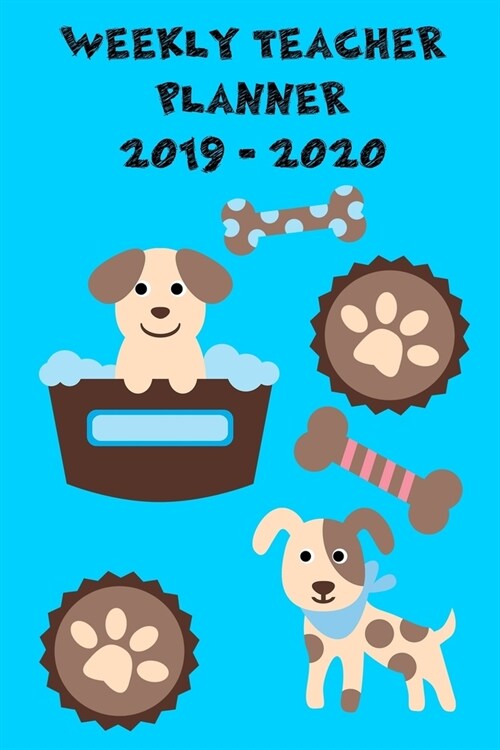 Weekly Teacher Planner 2019 - 2020: Weekly Planning Sheets for teachers with room for notes dated from August 2019 - July 2020 with Small Cute Dogs Co (Paperback)