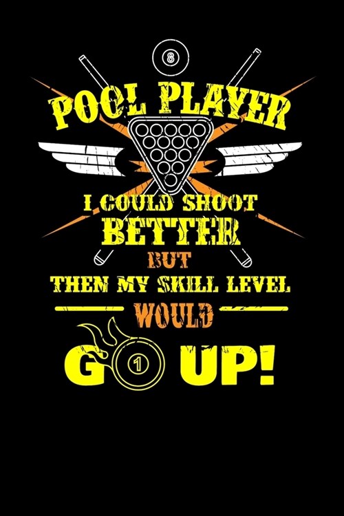 Pool Player I Could Shoot Better but then My Skill Level Would Go Up: Blank Lined College Ruled Paper for Your Creative Side (Paperback)