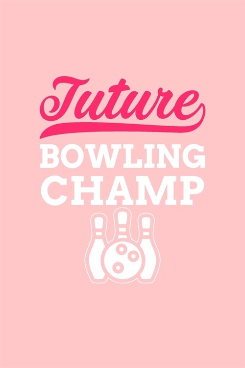 Future Bowling Champ: Blank Lined Bowling Notebook for Bowlers - 6x9 Inch - 120 Pages (Paperback)