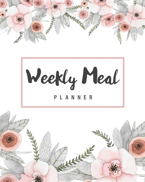 Weekly Meal Planner: Floral Cover - 52 Weeks of Menu Planning Pages with Weekly Shopping List - Meal Food Prep Planner Calendar & Grocery L (Paperback)