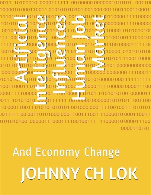 Artificial Intelligence Influences Human Job Market: And Economy Change (Paperback)