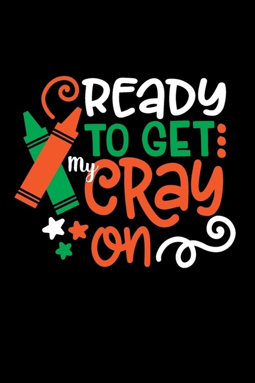 Ready to Get My Cray On: Student Writing Journal With Blank Lined Pages - WIDE RULED - Class Notes Composition Notebook (Paperback)