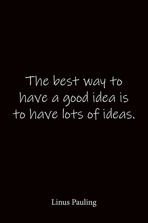 The best way to have a good idea is to have lots of ideas. Linus Pauling: Quote Notebook - Lined Notebook -Lined Journal - Blank Notebook-notebook jou (Paperback)