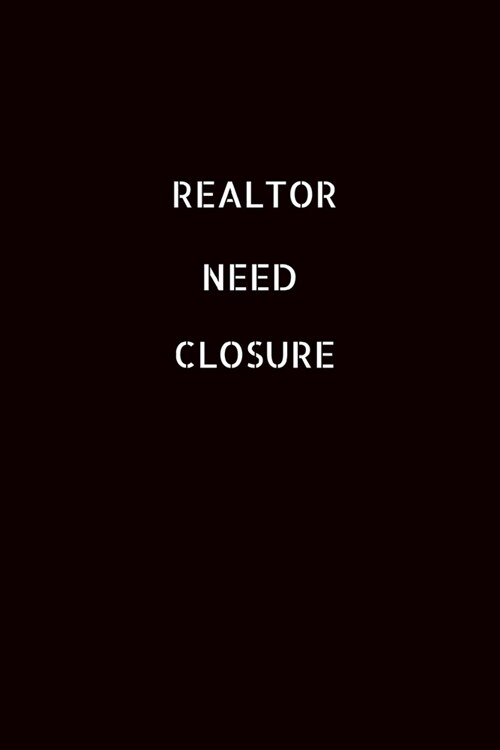 Realtor Need Closure: Realtor Gift For Women Agent -Appreciation Gift For New Home Owners - Real Estate Gifts - Notebook / Journal / Diary ( (Paperback)