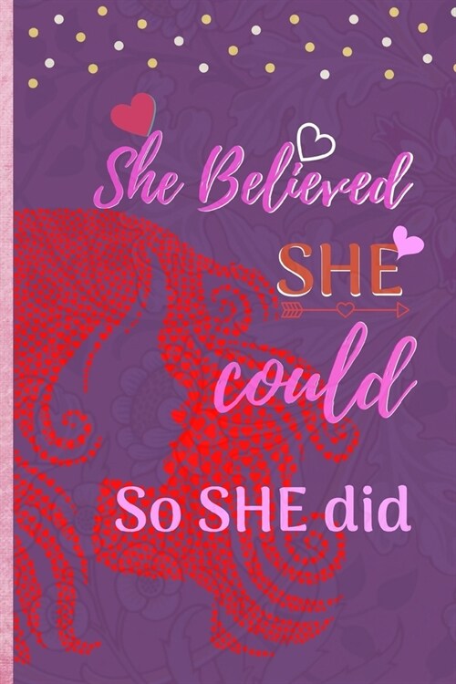 She Believed She Could So She Did: 6x 9 120 pages Motivational Journal for empowered women, Inspirational Graduation gift, self awareness personal d (Paperback)