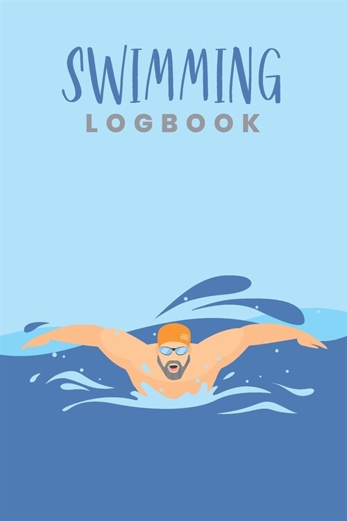 Swimming Logbook: Swim Faster By Tracking Your Timing of All Swim Drills & Swimming Training; Essential Logbook For Swim Coach Who Desir (Paperback)