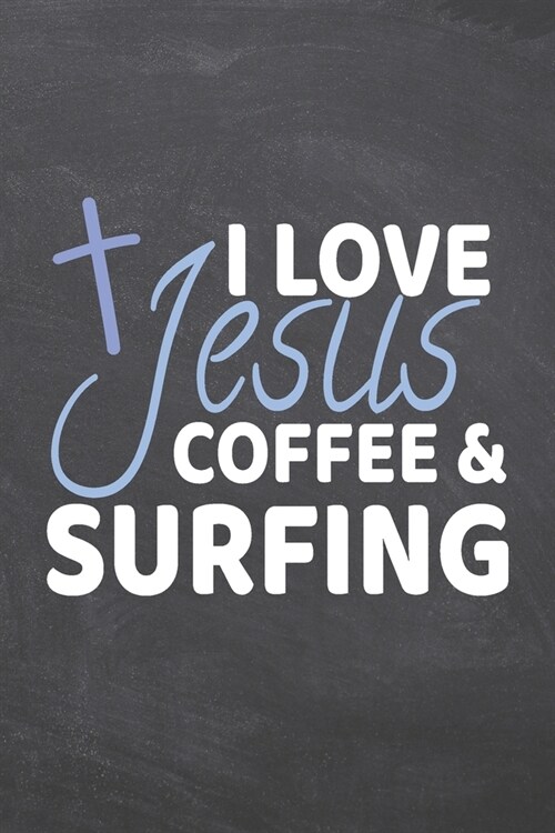I Love Jesus Coffee & Surfing: Surfing Notebook, Planner or Journal - Size 6 x 9 - 110 Dot Grid Pages - Office Equipment, Supplies -Funny Surfing Gif (Paperback)