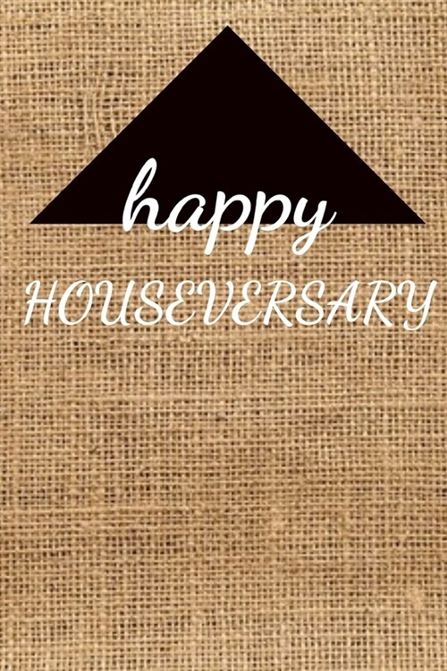 Happy Houseversary: Appreciation & Congratulations Gift For Men, Women & New Home Owners - Real Estate Gifts - Notebook / Journal / Diary (Paperback)