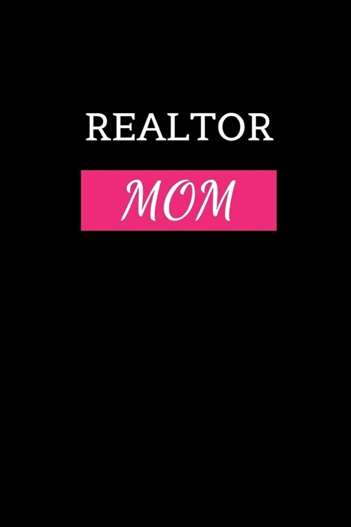 Realtor Mom: Appreciation Gift For Women, New Home Owners - Real Estate Gifts - Notebook / Journal / Diary (Alternative To Card) (Paperback)