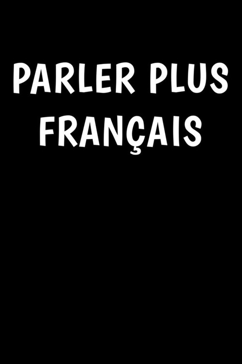 Parler Plus Francais: French Teacher Notebook - French Teacher Planner - French Professor Notebook - French Professor Planner 6x9 120 Pages (Paperback)