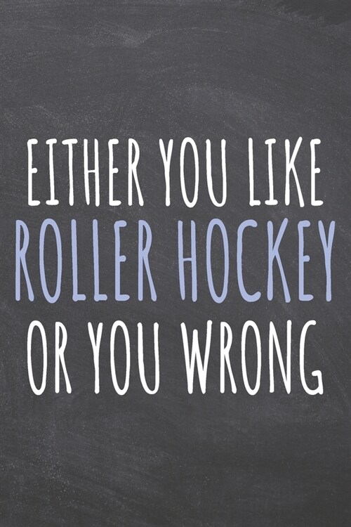 Either You Like Roller Hockey Or You Wrong: Roller Hockey Notebook, Planner or Journal - Size 6 x 9 - 110 Dot Grid Pages - Office Equipment, Supplies (Paperback)