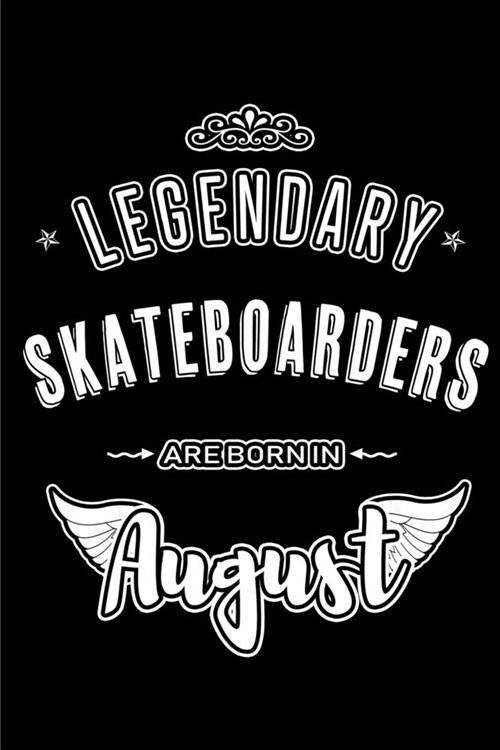 Legendary Skateboarders are born in August: Blank Lined Birthday in August - Skateboarding Passion Journal / Notebook / Diary as a Happy Birthday Gift (Paperback)