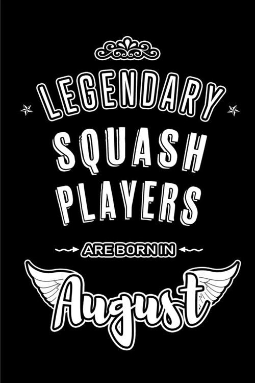 Legendary Squash Players are born in August: Blank Lined Birthday in August - Squash Passion Journal / Notebook / Diary as a Happy Birthday Gift, Anni (Paperback)
