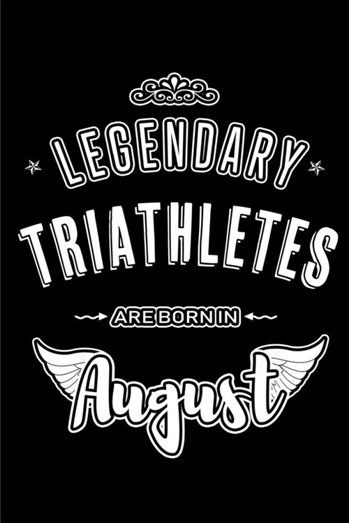 Legendary Triathletes are born in August: Blank Lined Birthday in August - Triathlon Passion Journal / Notebook / Diary as a Happy Birthday Gift, Anni (Paperback)