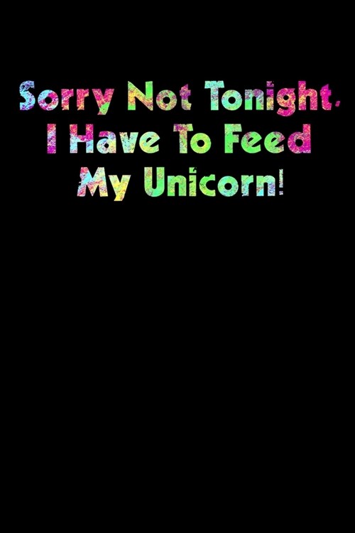 Sorry Not Tonight I Have To Feed My Unicorn: Shopping List Rule (Paperback)