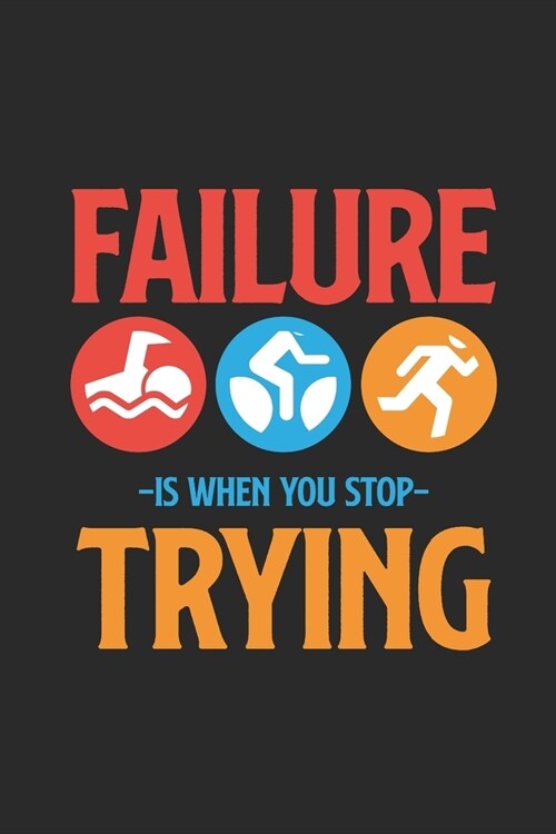 Failure Is When You Stop Trying: Triathlon Notebook, Graph Paper (6 x 9 - 120 pages) Sports and Recreations Themed Notebook for Daily Journal, Diary (Paperback)