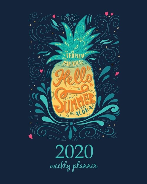 2020 Weekly Planner: Calendar Schedule Organizer Appointment Journal Notebook and Action day With Inspirational Quotes Print Hello summer (Paperback)