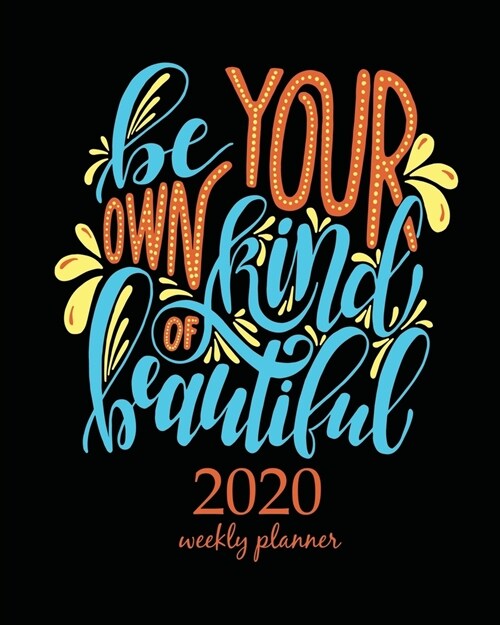 2020 Weekly Planner: Calendar Schedule Organizer Appointment Journal Notebook and Action day With Inspirational Quotes  Be your own kind o (Paperback)