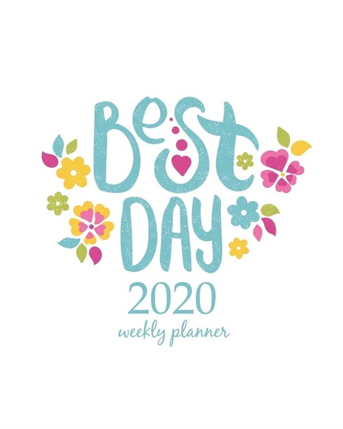 2020 Weekly Planner: Calendar Schedule Organizer Appointment Journal Notebook and Action day With Inspirational Quotes  Best day.  Decora (Paperback)
