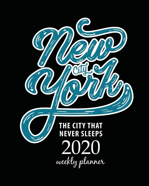 2020 Weekly Planner: Calendar Schedule Organizer Appointment Journal Notebook and Action day With Inspirational Quotes  New york. The city (Paperback)
