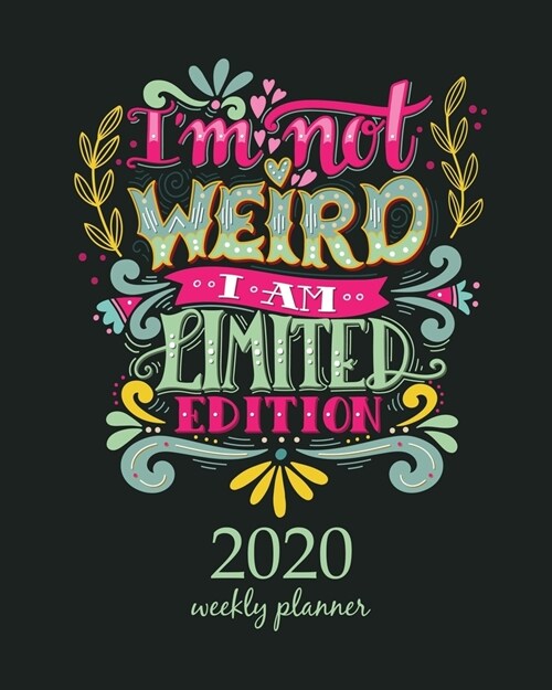 2020 Weekly Planner: Calendar Schedule Organizer Appointment Journal Notebook and Action day With Inspirational Quotes  I am not weird, I (Paperback)