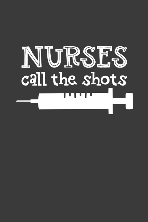 Nurses Call the Shots: Journal and notebook with fun doodles and sayings, plus pages for music playlists and details of favourite books (Paperback)