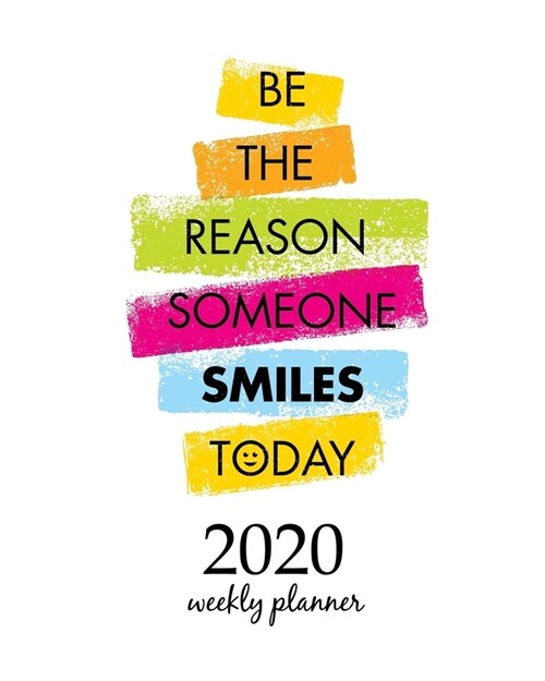 2020 Weekly Planner: Calendar Schedule Organizer Appointment Journal Notebook and Action day With Inspirational Quotes  Be The Reason Some (Paperback)