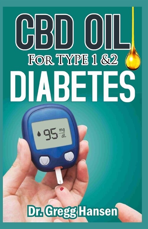 CBD Oil for Type 1 & 2 Diabetes: All you need to know about THE INSTANT CBD OIL cure for Type 1 & 2 Diabetes (Paperback)
