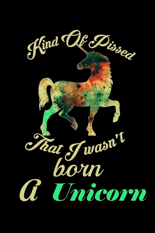 Kind Of Pissed I Wasnt Born A Unicorn: Weekly Action Planner (Paperback)