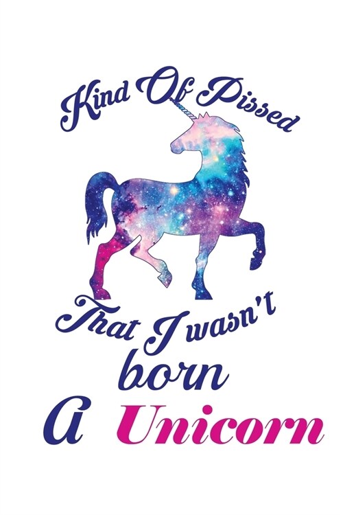 Kind Of Pissed I Wasnt Born A Unicorn: Weekly Action Planner (Paperback)