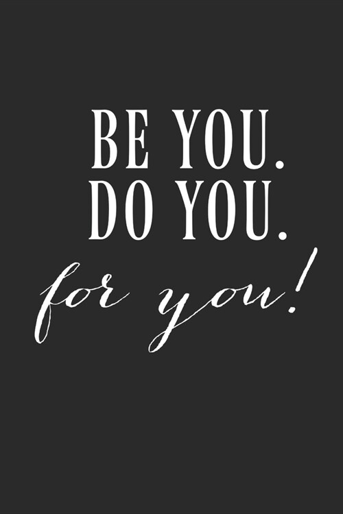 Be You Do You For You: Inspirational/ Motivational/ Uplifting/ Empowering/ Encouraging/ Quote/ Greeting Card Alternative/ Gift For Friend/ Co (Paperback)