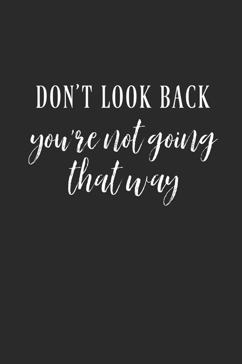 Dont Look Back Youre Not Going That Way: Inspirational/ Motivational/ Uplifting/ Empowering/ Encouraging/ Quote/ Greeting Card Alternative/ Gift For (Paperback)