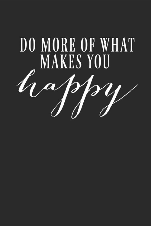 Do More Of What Makes You Happy: Inspirational/ Motivational/ Uplifting/ Empowering/ Encouraging/ Quote/ Greeting Card Alternative/ Gift For Friend/ C (Paperback)