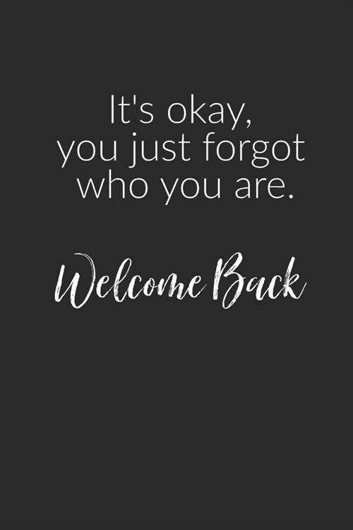 Its Okay You Just Forgot Who You Are: Inspirational/ Motivational/ Uplifting/ Empowering/ Encouraging/ Quote/ Greeting Card Alternative/ Gift For Fri (Paperback)