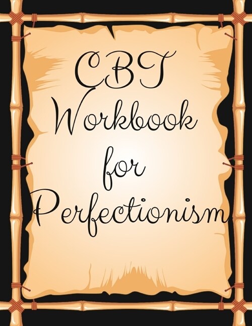CBT Workbook for Perfectionism: Ideal and Perfect Gift CBT Workbook for Perfectionism - Best gift for Kids, You, Parent, Wife, Husband, Boyfriend, Gir (Paperback)