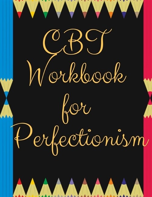 CBT Workbook for Perfectionism: Ideal and Perfect Gift CBT Workbook for Perfectionism - Best gift for Kids, You, Parent, Wife, Husband, Boyfriend, Gir (Paperback)
