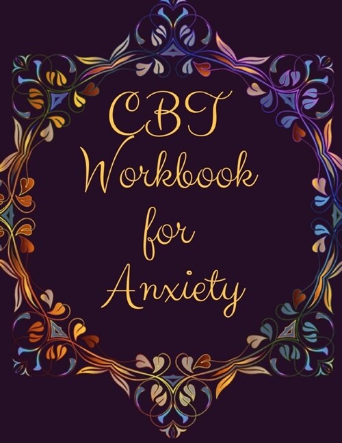 CBT Workbook for Anxiety: Ideal and Perfect Gift CBT Workbook for Anxiety - Best gift for Kids, You, Parent, Wife, Husband, Boyfriend, Girlfrien (Paperback)