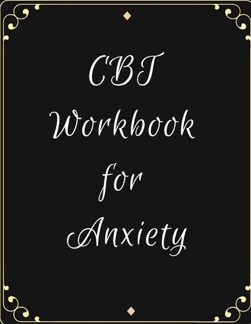 CBT Workbook for Anxiety: Ideal and Perfect Gift CBT Workbook for Anxiety - Best gift for Kids, You, Parent, Wife, Husband, Boyfriend, Girlfrien (Paperback)