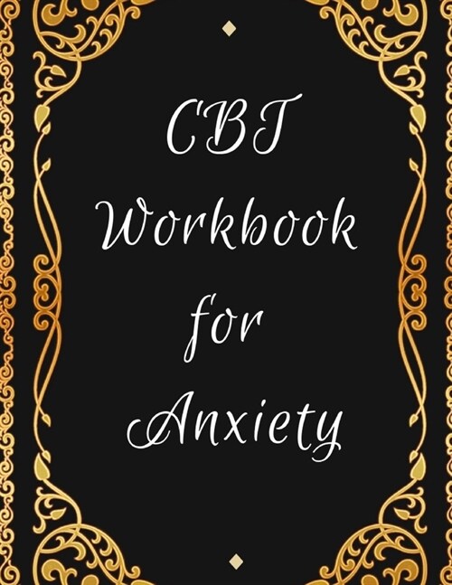 CBT Workbook for Anxiety: Ideal and Perfect Gift CBT Workbook for Anxiety - Best gift for Kids, You, Parent, Wife, Husband, Boyfriend, Girlfrien (Paperback)