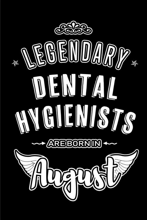 Legendary Dental Hygienists are born in August: Blank Lined Dental Hygienist Journal Notebooks Diary as Appreciation, Birthday, Welcome, Farewell, Tha (Paperback)
