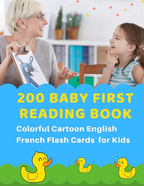 200 Baby First Reading Book Colorful Cartoon English French Flash Cards for Kids: Learn to read basic words in bilingual picture books. Childrens book (Paperback)