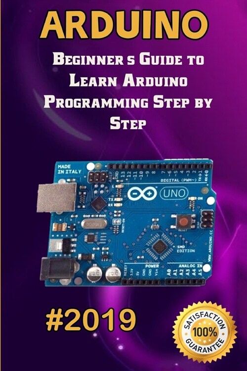 Arduino: 2019 Beginners Guide to Learn Arduino Programming Step by Step (Paperback)