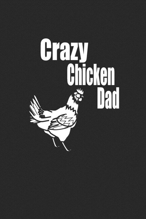 Crazy chicken dad: funny and cute chicken egg and chicks blank lined journal Notebook, Diary, planner, Gift for daughter, son, boyfriend, (Paperback)