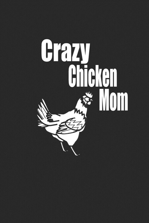 Crazy chicken mom: funny and cute chicken egg and chicks blank lined journal Notebook, Diary, planner, Gift for daughter, son, boyfriend, (Paperback)