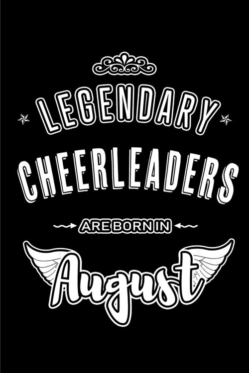 Legendary Cheerleaders are born in August: Blank Lined Cheerleading Journal Notebooks Diary as Appreciation, Birthday, Welcome, Farewell, Thank You, C (Paperback)