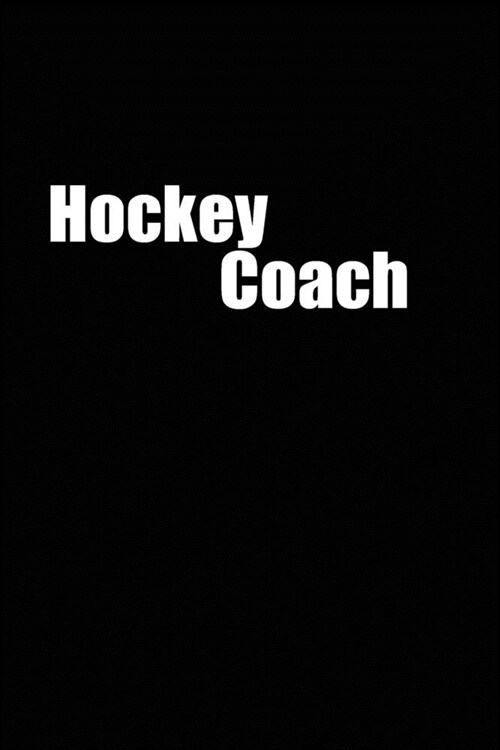 hockey COACH: funny and cute coach blank lined journal Notebook, Diary, planner, Gift for daughter, son, boyfriend, girlfriend, men, (Paperback)