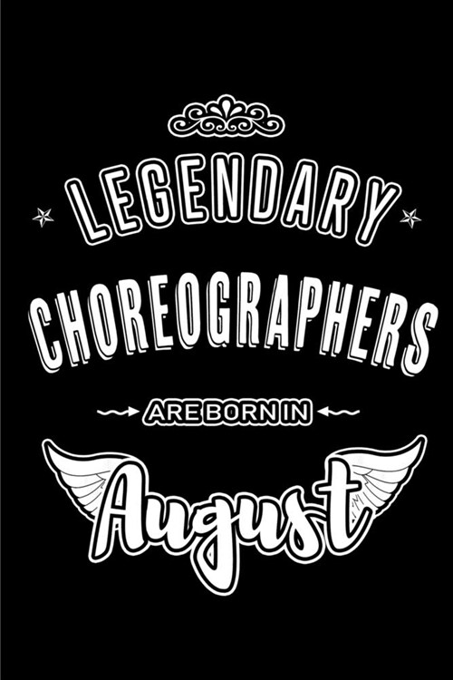 Legendary Choreographers are born in August: Blank Lined Choreography Journal Notebooks Diary as Appreciation, Birthday, Welcome, Farewell, Thank You, (Paperback)